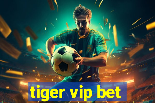 tiger vip bet